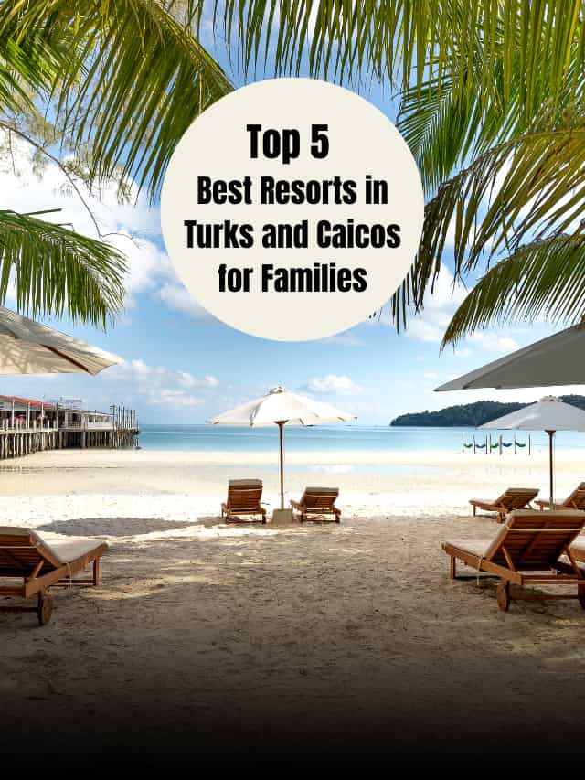 Top 5 Best Resorts in Turks and Caicos for Families